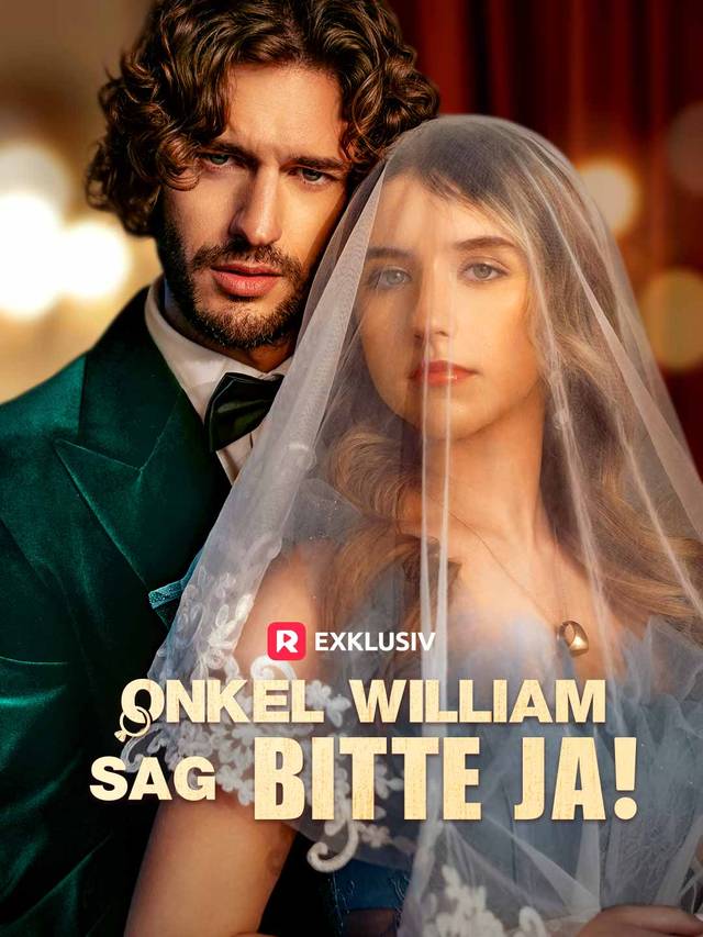 Onkel William, sag bitte Ja!