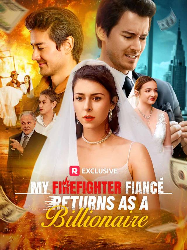 My Firefighter Fiancé Returns as a Billionaire