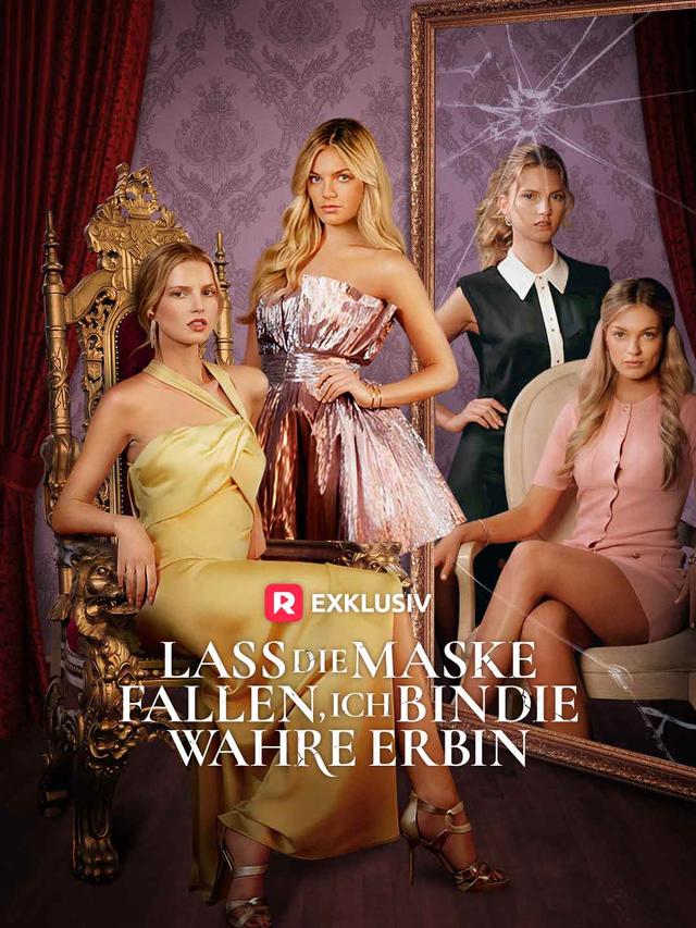 Lass die Maske fallen, ich bin die wahre Erbin